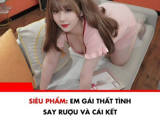 Phim Sex Em Gái Thất Tinh Say Rượu và Cái Kết